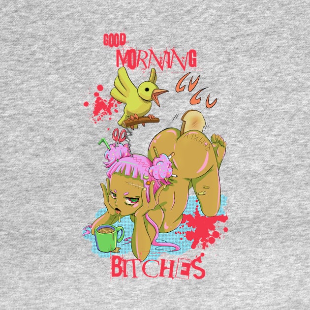 Good morning, bitches by PsychoDelicia